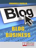 Blog business. Come creare un'attività di successo nell'era del web 2.0