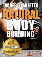 Natural body building. Trucchi, segreti e programmi per un fisico da urlo