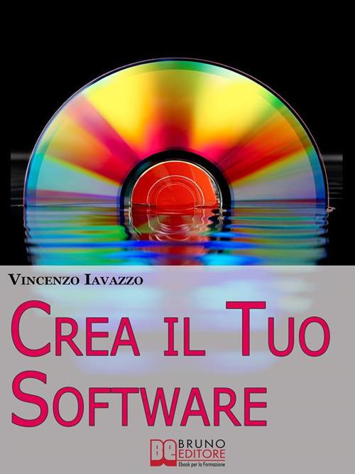 Crea il tuo software. Imparare a programmare e a realizzare software con i più grandi linguaggi di progammazione - Vincenzo Iavazzo - ebook