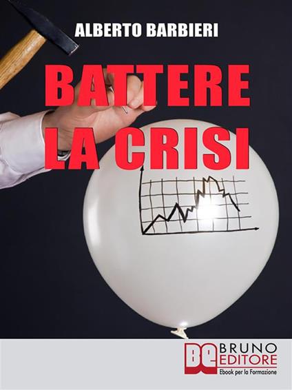 Battere la crisi. Come battere la crisi controllando le spese e ottimizzando i consumi - Alberto Barbieri - ebook