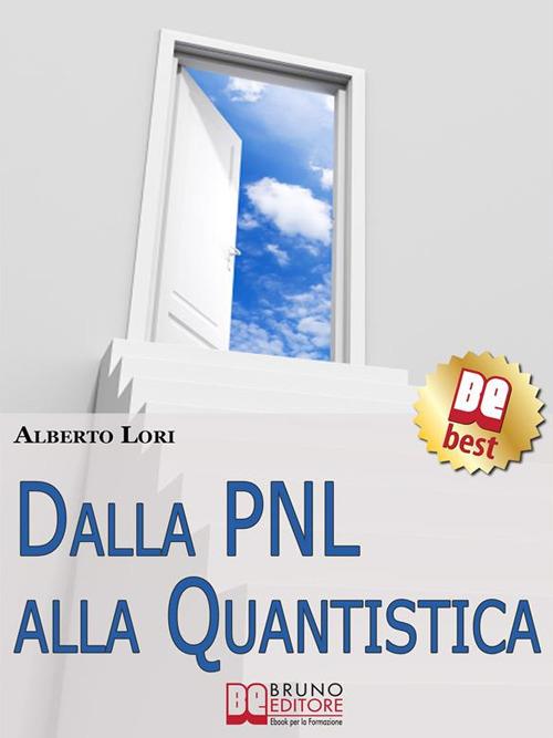 Dalla PNL alla quantistica. Tecniche eccellenti per lo sviluppo umano - Alberto Lori - ebook