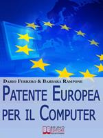 Patente europea per il computer. Strategie pratiche ed esercizi per superare facilmente l'esame ECDL
