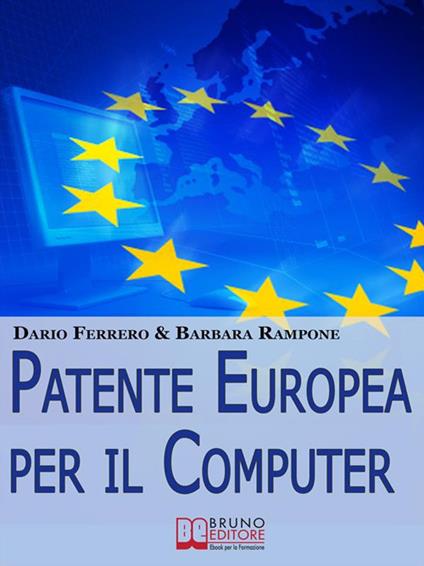 Patente europea per il computer. Strategie pratiche ed esercizi per superare facilmente l'esame ECDL - Dario Ferrero,Barbara Rampone - ebook