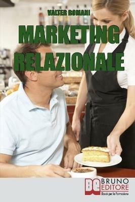 Marketing relazionale. Comprendere, gestire, fidelizzare i tuoi clienti - Valter Romani - ebook