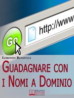 Guadagnare con i nomi a dominio. Come acquistare, gestire e rivendere i domini del web