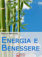 Energia e benessere. Guida il tuo corpo con le tecniche delle arti orientali