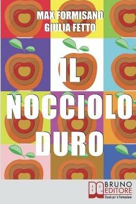 Il nocciolo duro. Come sviluppare autostima, consapevolezza e potere personale - Giulia Fetto,Max Formisano - ebook