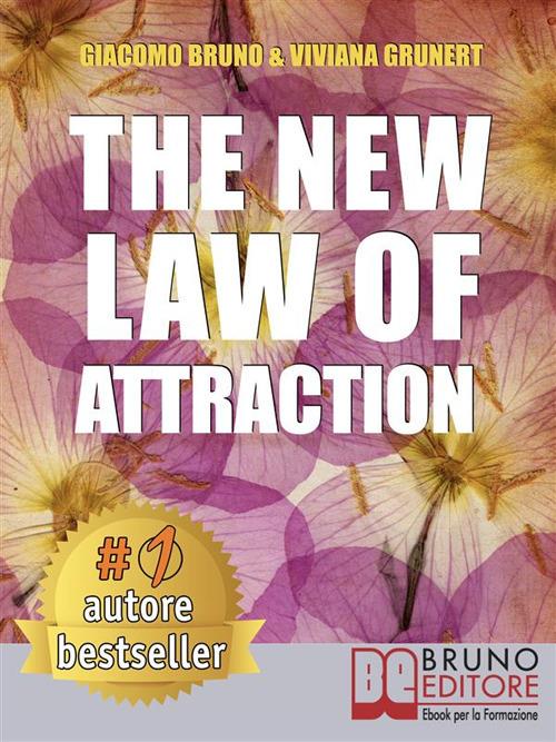 The new law of attraction. How to practice the law of attraction and transform your dreams into concrete and realizable goals - Giacomo Bruno,Viviana Grunert - ebook