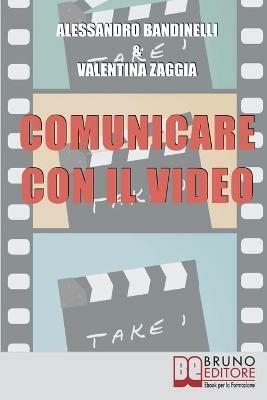 Comunicare con il video - Alessandro Bandinelli,Valentina Zaggia - ebook