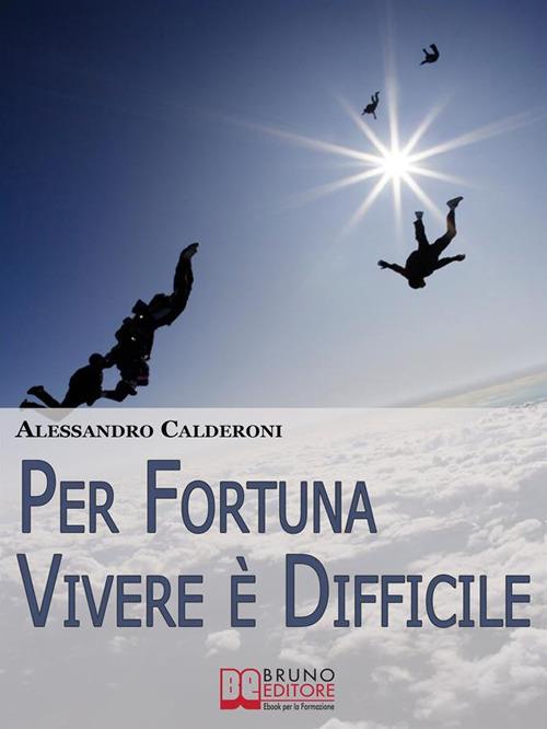 Per fortuna vivere è difficile - Alessandro Calderoni - ebook