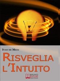 Risveglia l'intuito - Ivan De Mico - ebook