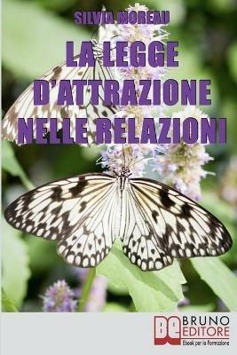 La legge d'attrazione nelle relazioni - Silvia Moreau - ebook