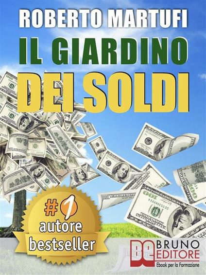 Il giardino dei soldi. Il metodo semplice per gestire il tuo denaro in modo efficace e senza rischi - Roberto Martufi - ebook