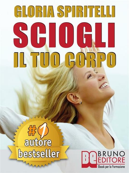 Sciogli il tuo corpo. Il metodo Reme® per risolvere il mal di schiena e il mal di testa, migliorare la tua postura, ritrovare energia, vitalità, benessere e longevità - Gloria Spiritelli - ebook