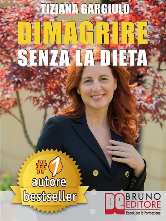 Dimagrire senza la dieta - Tiziana Gargiulo - ebook