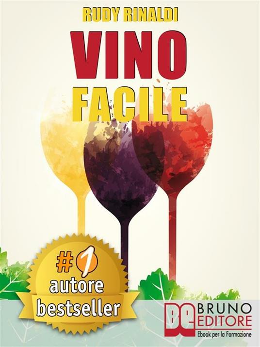 Vino facile. Scelta, degustazione, comunicazione e abbinamento cibo vino in modo facile - Rudy Rinaldi - ebook