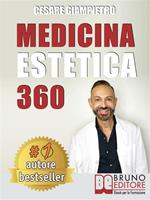 Medicina estetica 360. Come mantenere e preservare la tua bellezza con i segreti della medicina estetica moderna