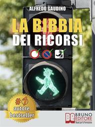 La Bibbia dei ricorsi. Tecniche e strategie pratiche per presentare un ricorso efficace e cancellare multe in maniera etica e perfettamente legale