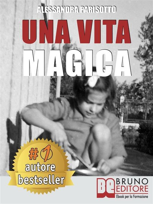 Una vita magica. Un viaggio attraverso le dimensioni dell'essere - Alessandra Parisotto - ebook
