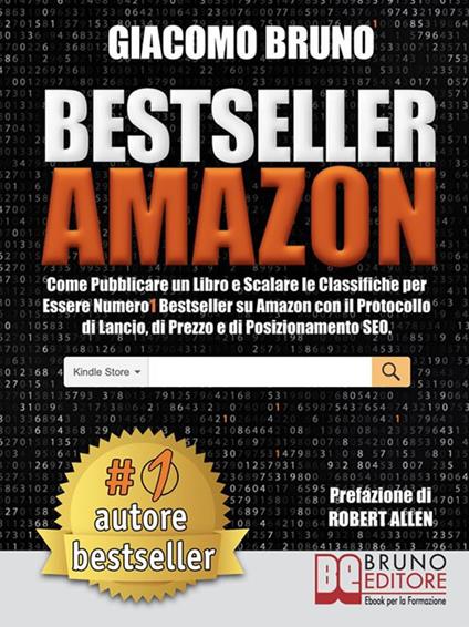 Bestseller Amazon. Come pubblicare un libro e scalare le classifiche per essere numero 1 bestseller su Amazon con il protocollo di lancio, di prezzo e di posizionamento seo - Giacomo Bruno - ebook