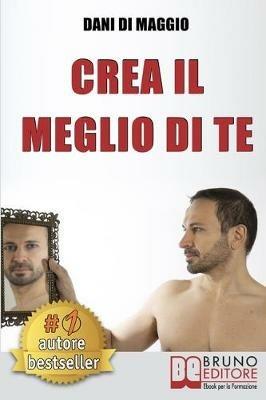 Crea il meglio di te - Dani Di Maggio - ebook