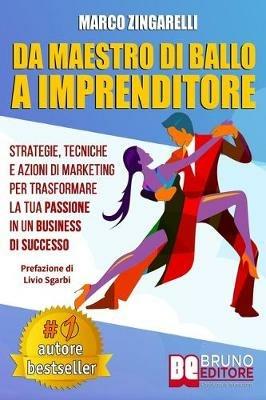 Da maestro di ballo a imprenditore. Strategie, tecniche e azioni di marketing per trasformare la tua passione in un business di successo - Marco Zingarelli - ebook