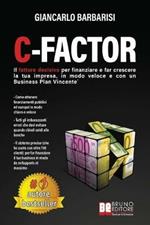 C-Factor. Il fattore decisivo per finanziare e far crescere la tua impresa, in modo veloce e con un business plan vincente