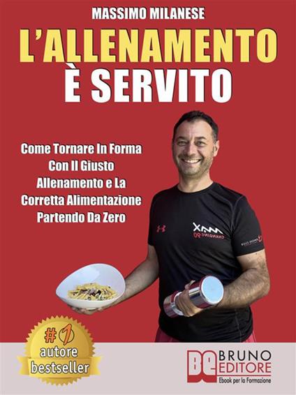 L' allenamento è servito. Come tornare in forma con il giusto allenamento e la corretta alimentazione partendo da zero - Massimo Milanese - ebook