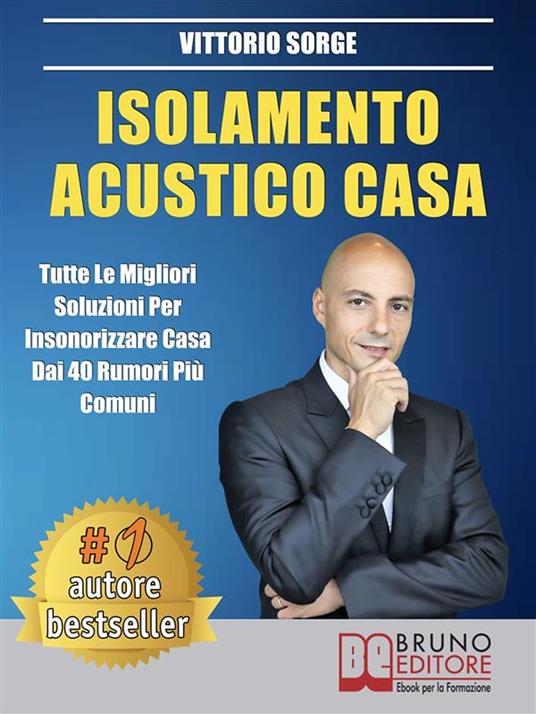 Isolamento acustico casa. Tutte le migliori soluzioni per insonorizzare casa dai 40 rumori più comuni - Vittorio Sorge - ebook