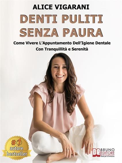 Denti puliti senza paura. Come vivere l'appuntamento dell'igiene dentale con tranquillità e serenità - Alice Vigarani - ebook