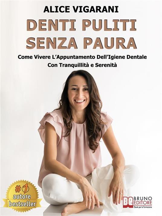 Denti puliti senza paura. Come vivere l'appuntamento dell'igiene dentale con tranquillità e serenità - Alice Vigarani - ebook