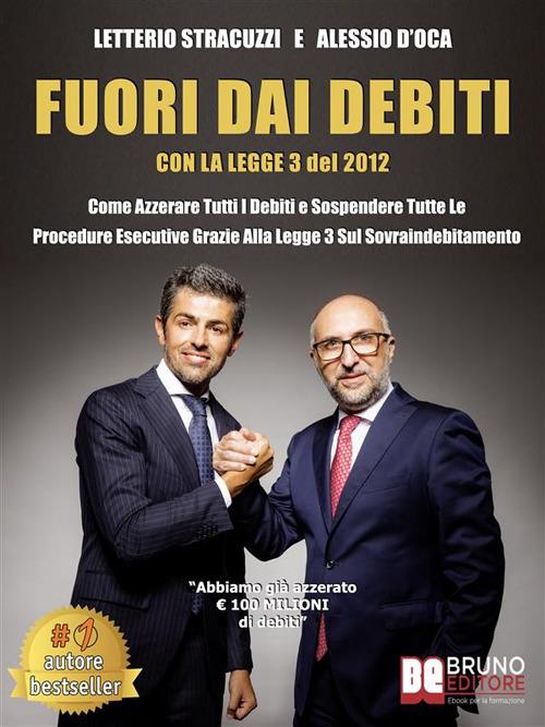 Fuori dai debiti con la legge 3 del 2012. Come azzerare tutti i debiti e sospendere tutte le procedure esecutive grazie alla legge 3 sul sovraindebitamento - Alessio D'Oca,Letterio Stracuzzi - ebook