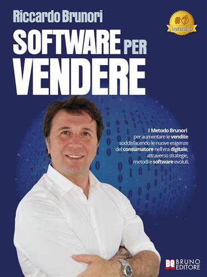 Software per vendere. Il Metodo Brunori per aumentare le vendite soddisfacendo le nuove esigenze del consumatore nell'era digitale, attraverso strategie, metodi e software evoluti - Riccardo Brunori - ebook