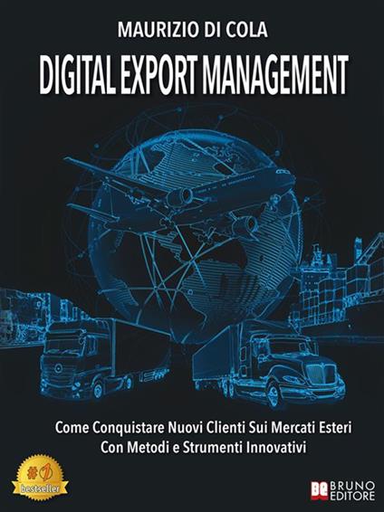 Digital export management. Come conquistare nuovi clienti sui mercati esteri con metodi e strumenti innovativi - Maurizio Di Cola - ebook
