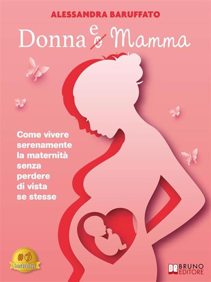 Donna e mamma. Come vivere serenamente la maternità senza perdere di vista se stesse - Alessandra Baruffato - ebook