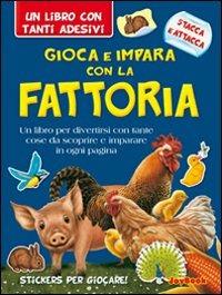 Gioca e impara con la fattoria. Con adesivi. Ediz. illustrata - copertina