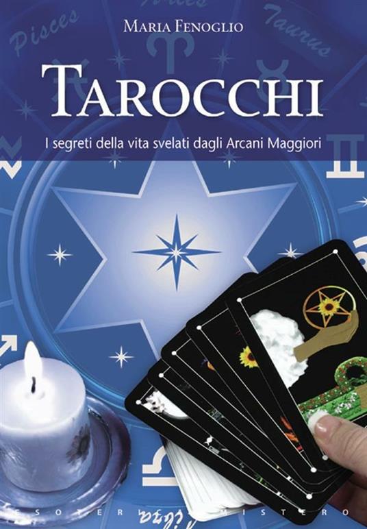 I tarocchi. I segreti della vita svelati dagli arcani maggiori - Maria Fenoglio - ebook