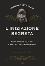 L' iniziazione segreta nelle antiche religioni e nel cristianesimo primitivo