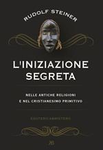 L' iniziazione segreta nelle antiche religioni e nel cristianesimo primitivo