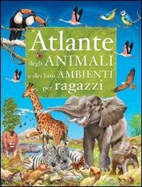 Atlante degli animali e dei loro ambienti. Ediz. illustrata - copertina