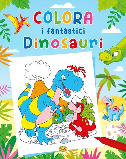Colora i fantastici dinosauri. Ediz. a colori - copertina