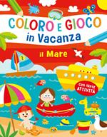 Il mare. Coloro e gioco in vacanza. Ediz. a colori