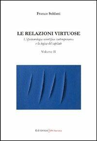 Le relazioni virtuose. Vol. 2: L'epistemologia scientifica contemporanea e la logica del capitale. - Franco Soldani - copertina