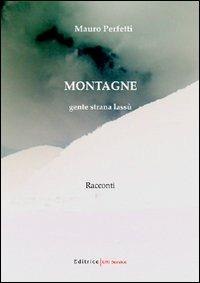 Montagne. Gente strana lassù - Mauro Perfetti - copertina