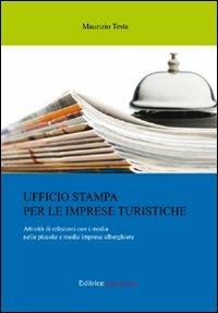 Ufficio stampa per le imprese turistiche. Attività di relazioni con i media nelle piccole e medie imprese alberghiere - Maurizio Testa - copertina