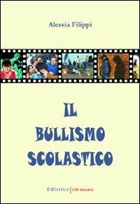 Il bullismo scolastico - Alessia Filippi - copertina