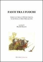 Fanti tra i fuochi. Diari di guerra di Ettore Baroni, Luigi Ghelli e Gino Bernardoni