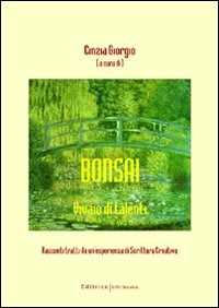 Bonsai. Vivaio di talenti. Racconti tratti da un'esperienza di scrittura creativa