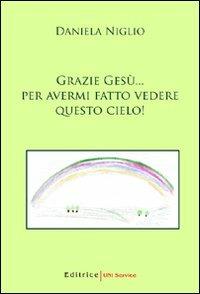 Grazie Gesù... per avermi fatto vedere questo cielo! - Daniela Niglio - copertina