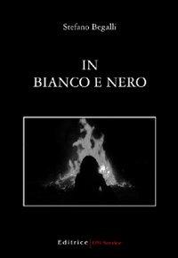 In bianco e nero - Stefano Begalli - copertina